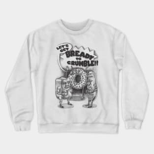 Let's Get Bready to Crumble Crewneck Sweatshirt